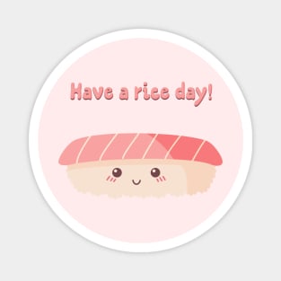 Have a rice day! Magnet